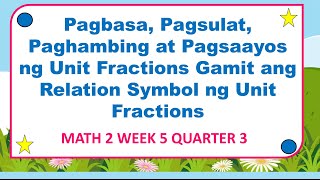 MATH 2 WEEK 5 Pagbasa Pagsulat Paghambing at Pagsaayos ng Unit Fractions Gamit ang Relation Symbol [upl. by Lirbij]