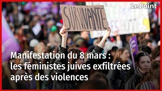 Manifestation du 8 mars  les féministes juives exfiltrées après des violences [upl. by Kris320]