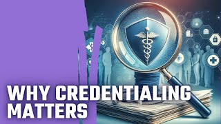 The Purpose Behind Provider Credentialing [upl. by Ahsilra]