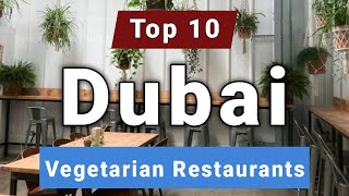 Top 10 Best Vegetarian Restaurants to Visit in Dubai  UAE  English [upl. by Constance855]