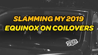 SLAMMING MY 2019 EQUINOX ON COILOVERS [upl. by Collette]