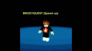 BrodyQuest Speed Up [upl. by Margreta30]