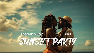 MUSIC REGGAE 2024  Sunset Party  REGGAE MUSIC [upl. by Lleinad]