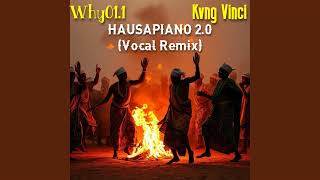 Why011 x Kvng Vinci  HAUSAPIANO 20 Vocal Remix [upl. by Oiramal]