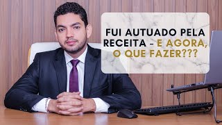 Fui autuado pela receita  E agora o que fazer [upl. by Arvad]