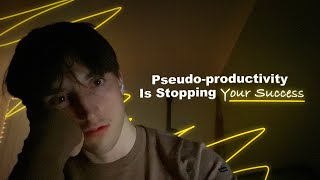 Pseudoproductivity Is Stopping Your Success [upl. by Antin]