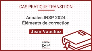 Annales INSP 2024  Cas pratique Transition [upl. by Jaynell]