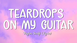 Teardrops On My Guitar  Taylor Swift Lyrics 🎵 [upl. by Ielak828]