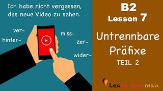 B2 Lesson 7  Untrennbare Präfixe  hinter miss ver wider zer  Learn German B2 [upl. by Cherice]