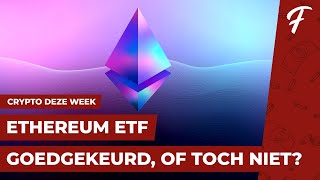 ETHEREUM ETF GOEDGEKEURD OF TOCH NIET  CRYPTO DEZE WEEK 169 [upl. by Power669]