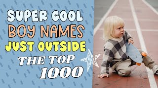 COOL BABY NAMES JUST OUTSIDE THE TOP 1000 IN 2023 FOR BOYS Baby Name Ideas for Boy [upl. by Bordie]