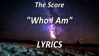 The Score  Who I Am  LYRICS [upl. by Yrellam]