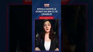 Bedelli Askerlik Ücreti 242 Bin TL’ye Yükselebilir [upl. by Wiseman27]