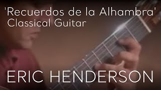 Recuerdos de la Alhambra by Francisco Tárrega  Classical Guitar by Eric Henderson [upl. by Yahc858]