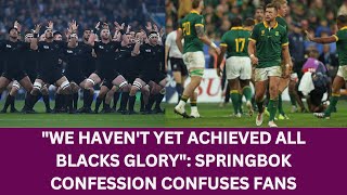 Springboks Confession We Havent Yet Achieved All Black of 2015 Glory in Rugby [upl. by Olnee]