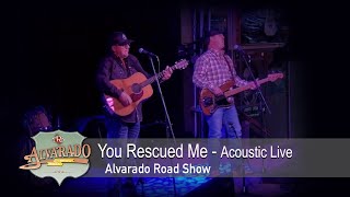 You Rescued Me  Alvarado Road Show Acoustic Live [upl. by Tennek410]