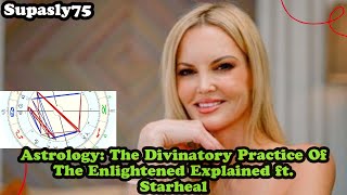 Astrology The Divinatory Practice of The Enlightened ft Starheal [upl. by Steve969]