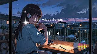 Heartache amp Tears  Deeply Emotional Sad Songs 😔  Sad Vibes Songs [upl. by Leahsim710]