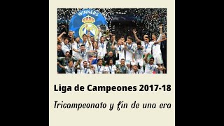 Liga de Campeones 201718 Tricampeonato y fin de una era [upl. by Arremat]