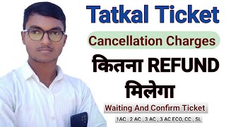 Tatkal Ticket Cancellation Refund  Tatkal ticket cancel karne per kitna refund milta hai [upl. by Urquhart]