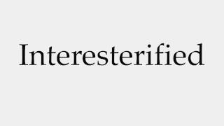 How to Pronounce Interesterified [upl. by Eudoxia]