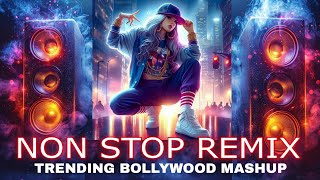 NON STOP REMIX  TRENDING BOLLYWOOD MASHUP  MASSIVE COLLECTION SONG 💕 nonstop mashup song [upl. by Georgina239]