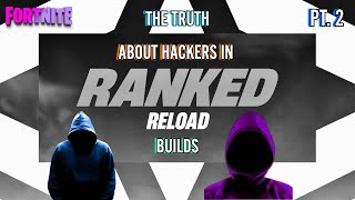 THE TRUTH ABOUT HACKERS IN RANKED RELOAD PT 2  FORTNITELIVE FORTNITEHACKERS FORTNITERELOAD [upl. by Annuahsal803]