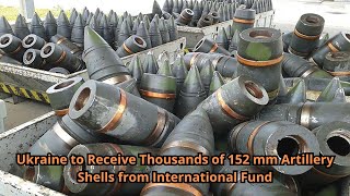 Ukraine to Receive Thousands of 152 mm Artillery Shells from International Fund [upl. by Georg7]