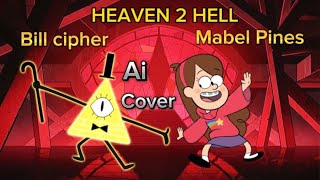 HEAVEN 2 HELL  BILL CIPHER AND MABEL PINES AI COVER 🎶💫❤️‍🔥 [upl. by Litch]