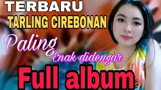 TERBARU TARLING CIREBONAN FULL ALBUM PALING ENAK DIDENGAR  ALBUM TARLING CIREBONAN PILIHAN 2024 [upl. by Rodina]