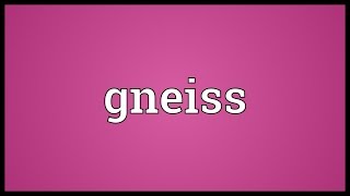 Gneiss Meaning [upl. by Sandie]