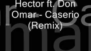 Hector ft Don Omar  Caserio Remix [upl. by Yadnil]