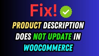 Fix Product Description Does Not Update in WooCommerce [upl. by Berns]