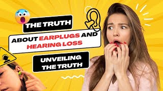 The Truth About Earplugs and Hearing Loss  Unveiling the Truth [upl. by Eilatan]