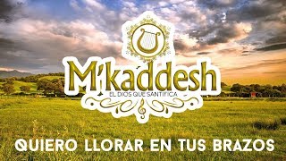 MKaddesh  Quiero Llorar En Tus Brazos Adoración Ayúdame Señor [upl. by Eirek]