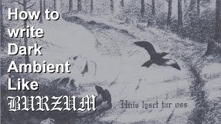 How to Make Dark Ambient Like Burzum [upl. by Anawahs477]