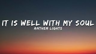 It Is Well With My Soul  Anthem Lights Lyrics [upl. by Ilke]