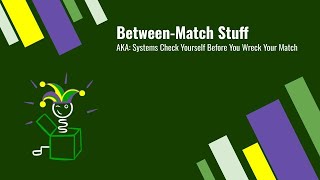 BetweenMatch Stuff AKA Systems Check Yourself Before You Wreck Your Match [upl. by Aowda]