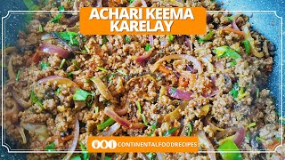 Achari Keema Karelay Recipe 2023  Bitter Gourd with Mince  By Continental Food Recipes [upl. by Elleined350]