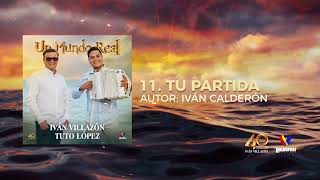 Iván Villazón amp Tuto López  Tu Partida Audio Oficial [upl. by Potts]