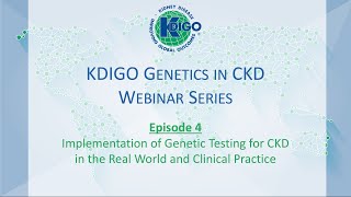 Episode 4  KDIGO Genetics in CKD Webinar Series Implementation of Genetic Testing for CKD [upl. by Acherman755]