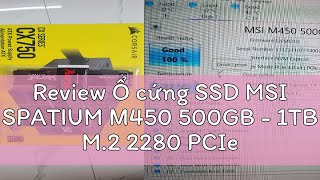 Review Ổ cứng SSD MSI SPATIUM M450 500GB  1TB M2 2280 PCIe Gen4 x4 NVMe [upl. by Deadman]