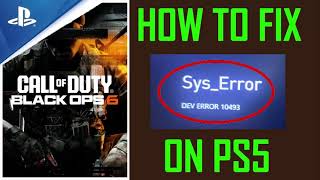 How To Fix Black Ops 6 SysError DEV ERROR 10493 on PS5 [upl. by Kally586]