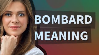 Bombard  meaning of Bombard [upl. by O'Rourke269]