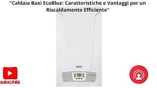 quotCaldaia Baxi EcoBlue Caratteristiche e Vantaggi per un Riscaldamento Efficientequot parte 1 [upl. by Lanza]