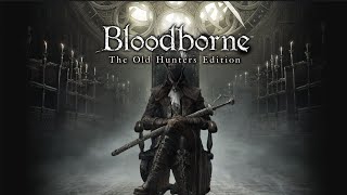 Bloodborne The Old Hunters 113 Gilbert Sweet Compeer [upl. by Oakes]