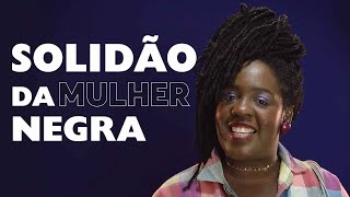 Saiba o que é a solidão da mulher negra  Conversas Gostosinhas  Ana Paula Xongani  todecacho [upl. by Llerat]