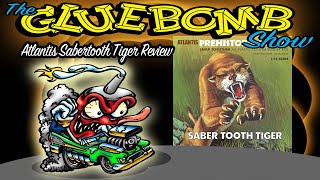 The Glue Bomb Show Episode 209C Atlantis Sabertooth Tiger Review [upl. by Drol]