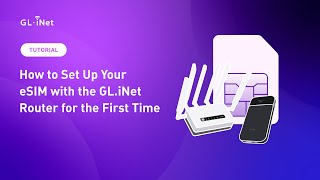 How to Set Up Your eSIM with the GLiNet Router for the First Time [upl. by Laforge239]