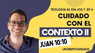 Teología al Día 6ta Temp Ep 6  Cuidado con el contexto II  Juan 1010 [upl. by Aihsel]